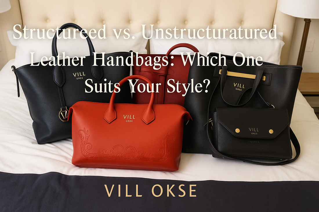 Structured vs. Unstructured Leather Handbags: Which Fits Your Style? - VILL OKSE